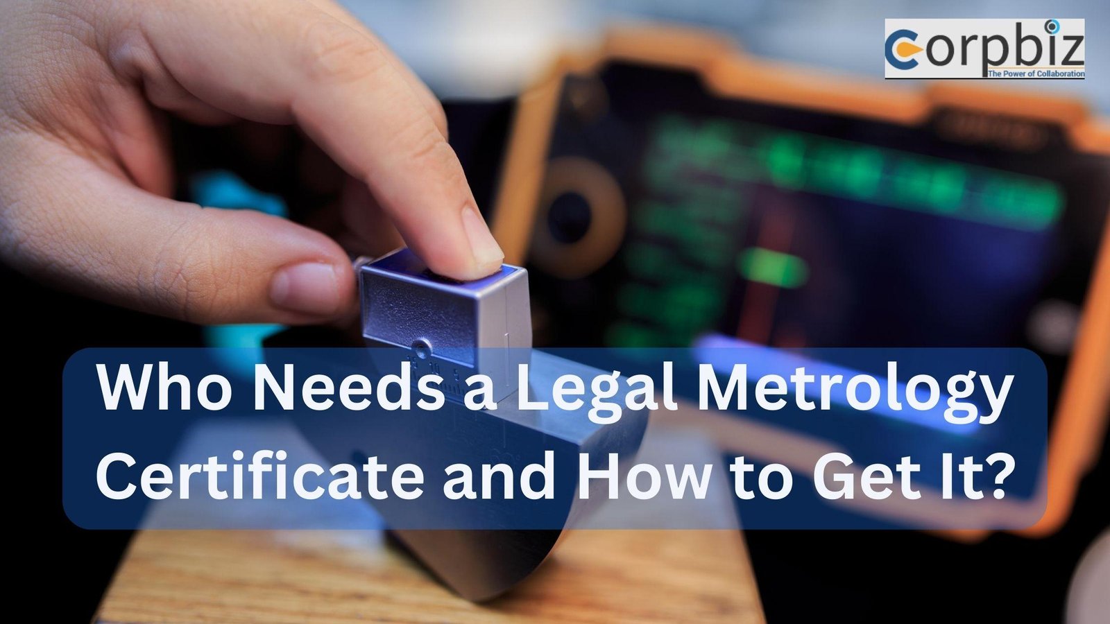 Who Needs a Legal Metrology Certificate and How to Get It? | Castocus