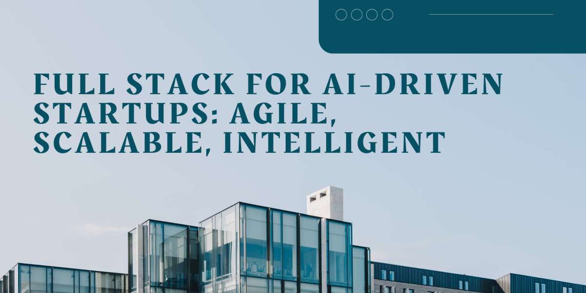 Full Stack for AI-Driven Startups: Agile, Scalable, Intelligent