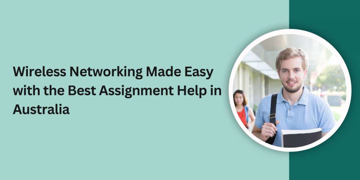 Wireless Networking Made Easy with the Best Assignment Help in Australia