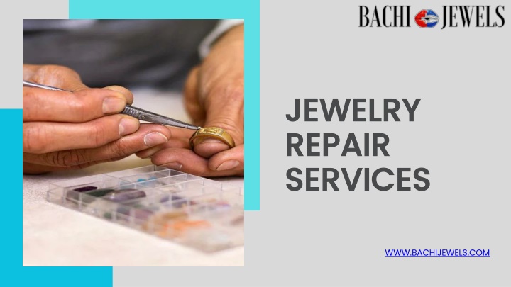 PPT - Expert Jewelry Repair Services by Bachi Jewels – Restoring the Sparkle You Love PowerPoint Presentation - ID:14293915
