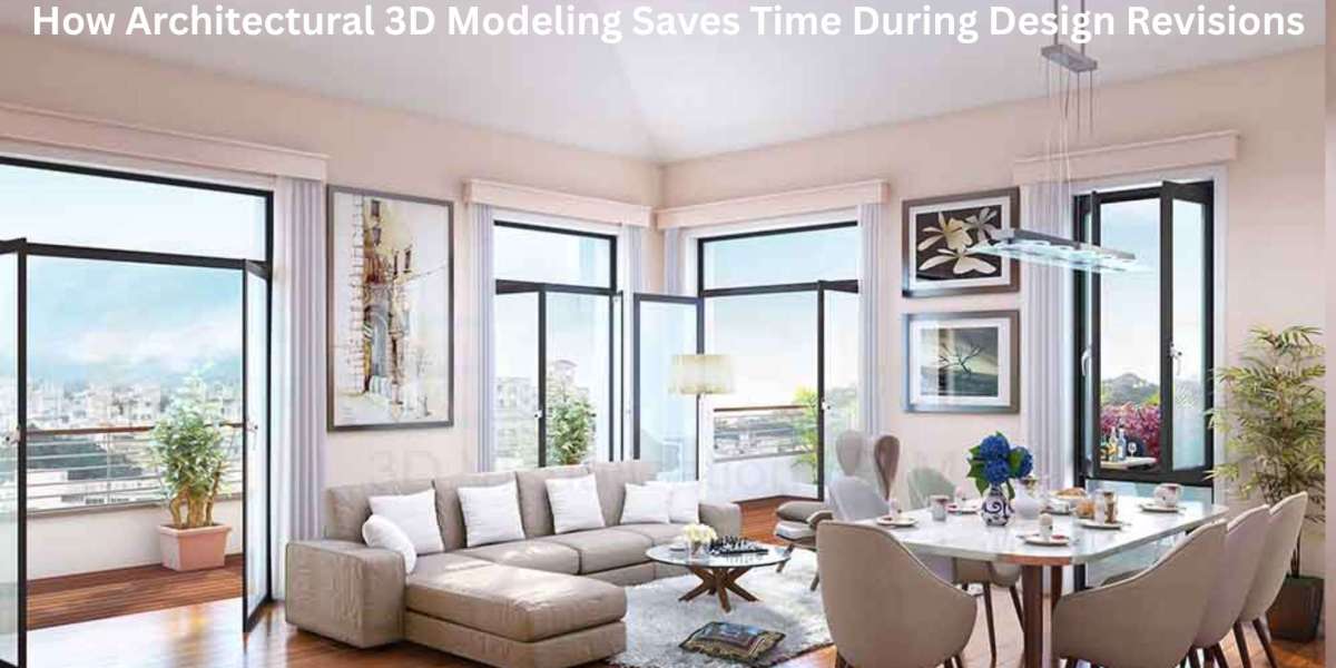 How Architectural 3D Modeling Saves Time During Design Revisions