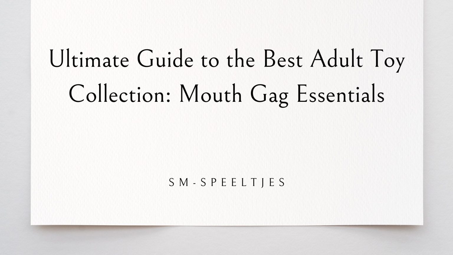 Ultimate Guide to the Best Adult Toy Collection: Mouth Gag Essentials - Free Article Submission Sites List instant Approval - Post Your Article