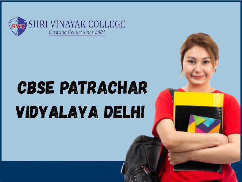 CBSE Patrachar Vidyalaya Delhi - SHRI VINAYAK COLLEGE