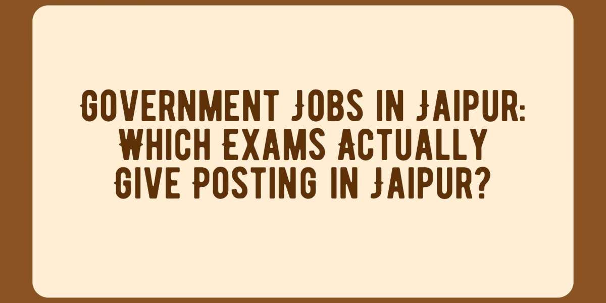 Government Jobs in Jaipur: Which Exams Actually Give Posting in Jaipur?