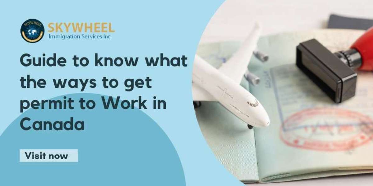 Guide to know what the ways to get permit to Work in Canada