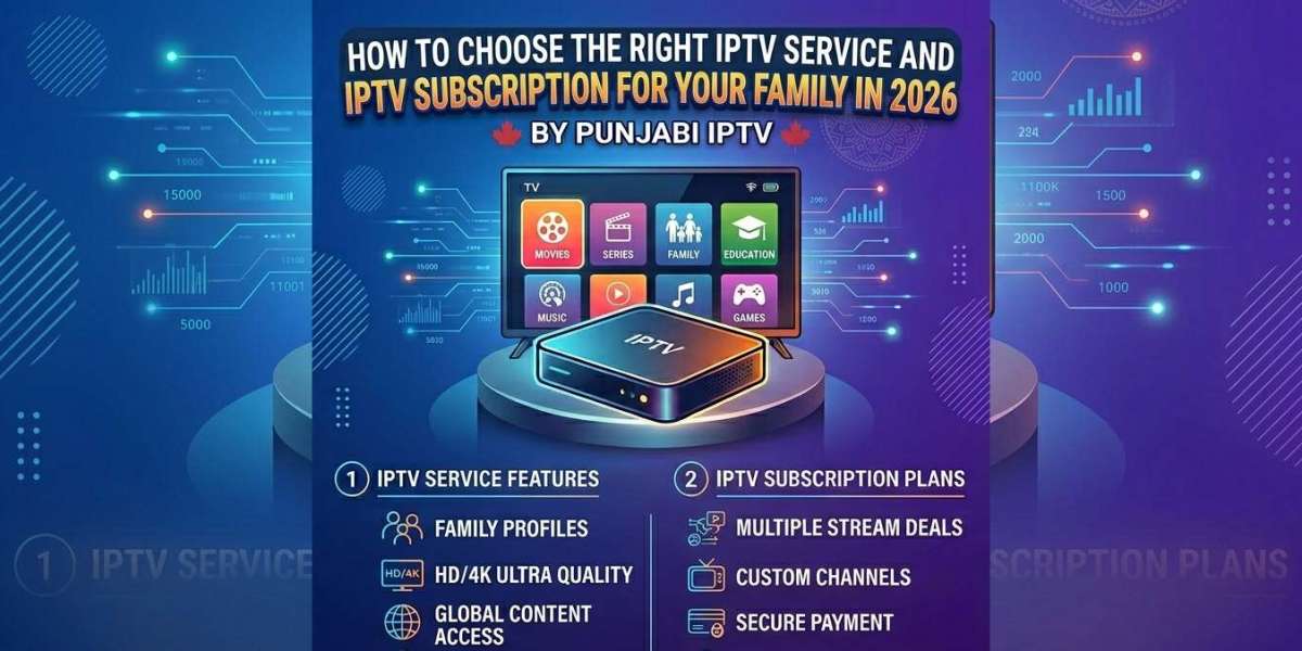 How to Choose the Right IPTV Service and IPTV Subscription for Your Family in 2026