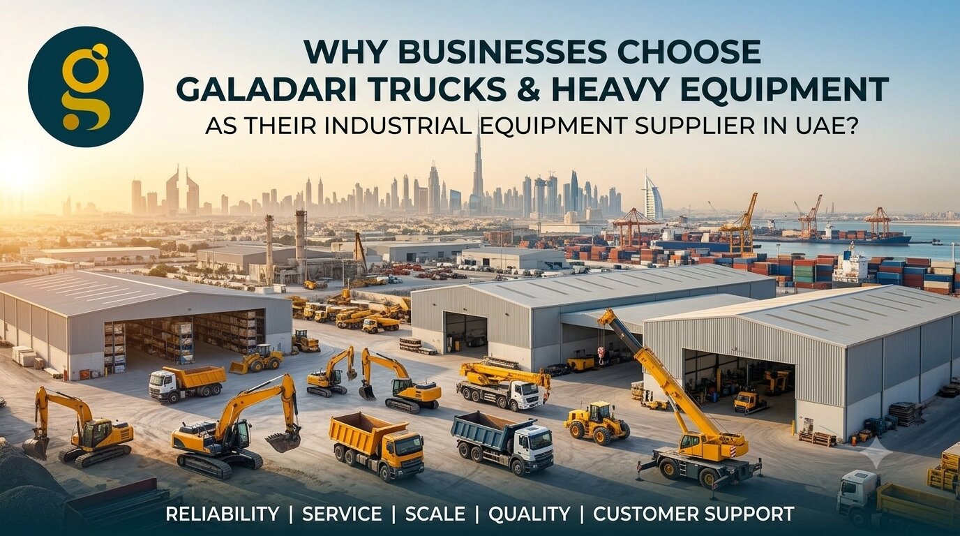 Why Businesses Choose Galadari Trucks & Heavy Equipment as Their Industrial Equipment Supplier in UAE? — BlogZ