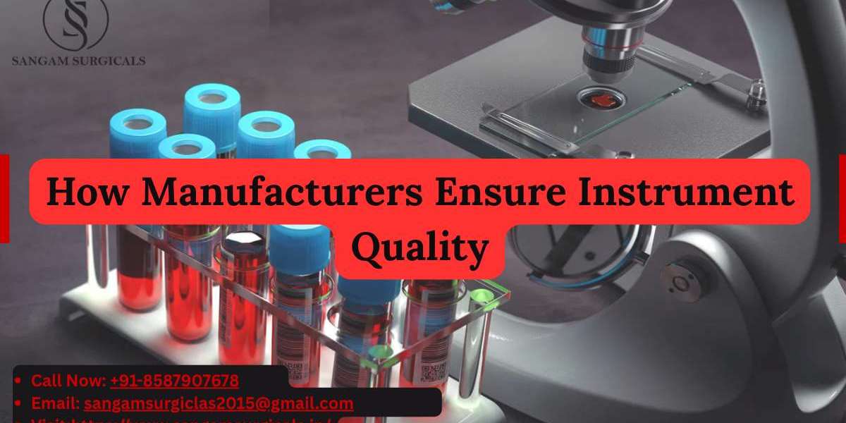 How Manufacturers Ensure Instrument Quality