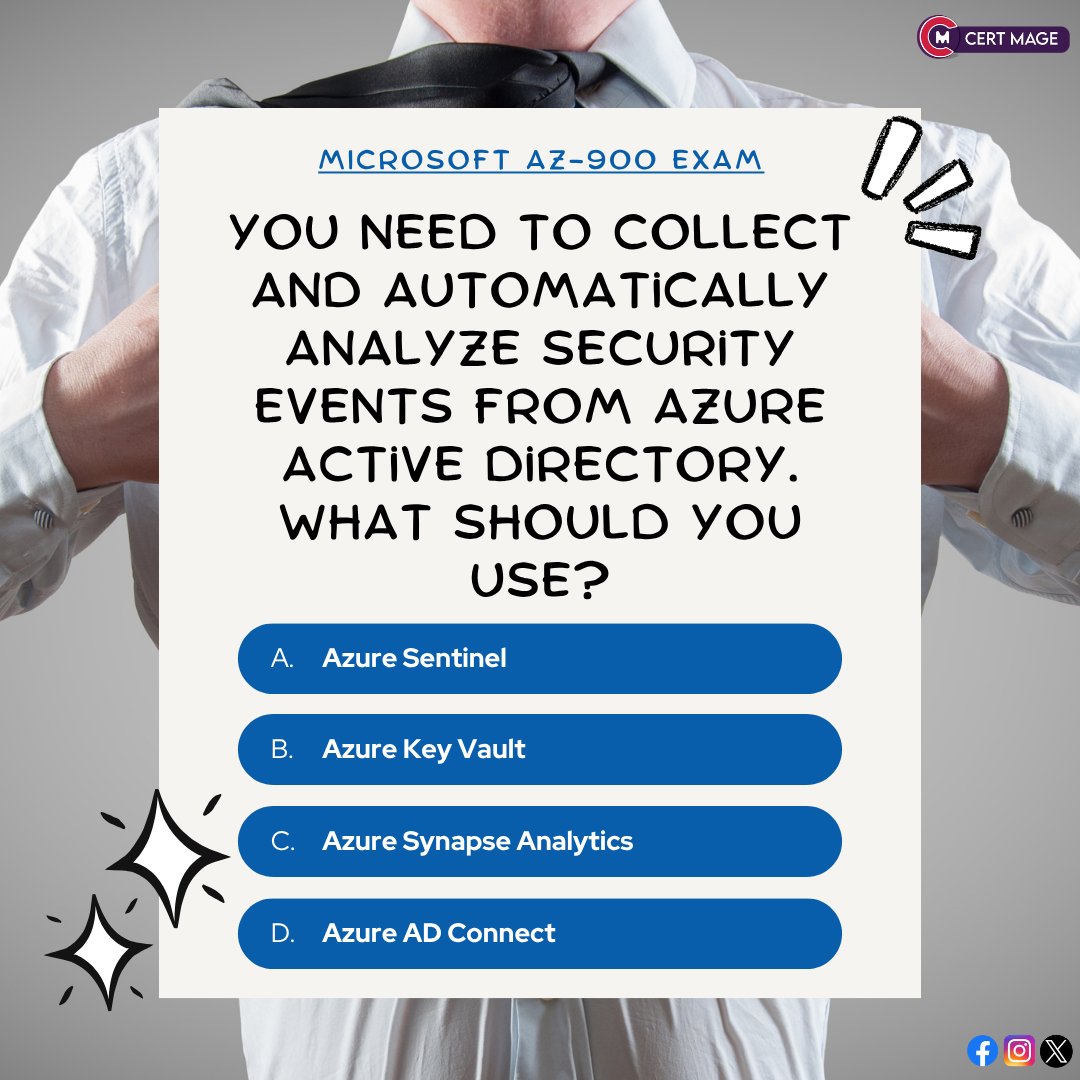 Cert Mage on X: "Microsoft AZ-900 challenge—no searching. ?  Which service collects and automatically analyzes security events from Azure Active Directory?  A) Azure Sentinel B) Azure Key Vault C) Azure Synapse Analytics D) Azure AD Connect Reply A, B, C or D.   #AZ900 #MicrosoftAzure" / X