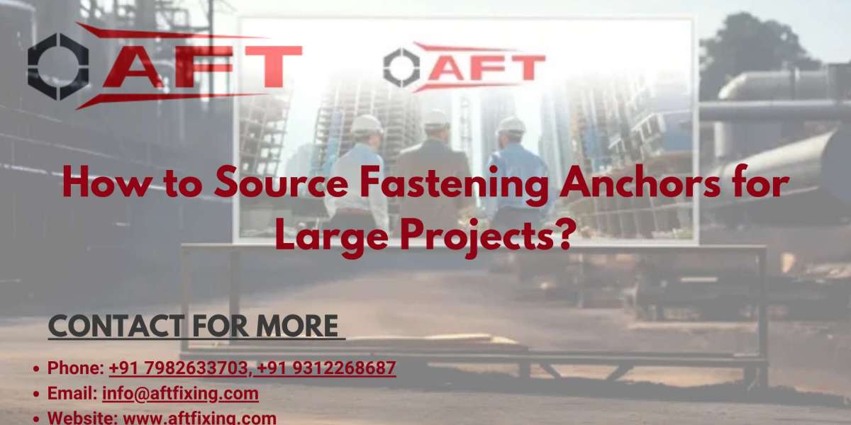 How to Source Fastening Anchors for Large Projects?